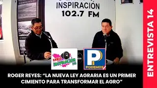 Roger Reyes: “La nueva Ley Agraria es un primercimiento para transformar el agro”