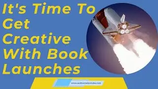 It's Time To Get Creative With Book Launches | Do Authors Need a Book Launch Party