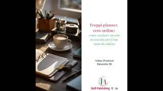 26_Troppi planner, zero ordine: come scegliere un solo strumento per il tuo anno da autrice