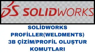 SOLİDWORKS PROFİLLER(WELDMENTS) 3B &Ccedil;İZİM/PROFİL OLUŞTUR KOMUTLARI  #solidworksweldments #tasarım