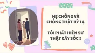 [Full Audio] Mẹ chồng và chồng thật kỳ lạ. Tôi phát hiện sự thật gây sốc!