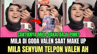 NGAKAK! Mila di Goda Valen Saat Make Up, Mila Senyum-senyum Telpon Valen Ah!