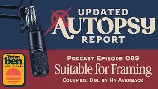 Updated Autopsy Report Podcast Episode 089 - Columbo - Suitable for Framing