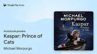 Kaspar: Prince of Cats by Michael Morpurgo &middot; Audiobook preview