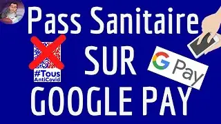 PASS SANITAIRE sur Google PAY, comment obtenir son QR Code sans utiliser l'appli Tous Anti Covid