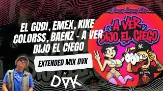 El Gudi, Emex, Kike Colorss, BAENZ   A VER DIJO EL CIEGO EXTENDED MIX DVK