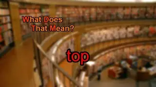 What does top mean?