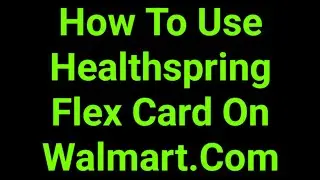 How To Use Healthspring Flex Card On Walmart.Com