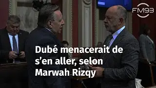 Projet de loi 2 :&laquo;Dub&eacute; menace de quitter si Legault d&eacute;cide de ne pas le suivre&raquo;, avance Marwah Rizqy