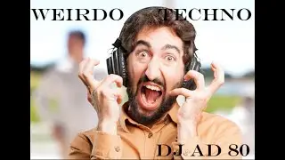 Weirdo Techno Dj Ad Mix 80