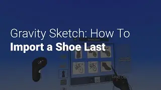 How to Import a Shoe Last into Gravity Sketch