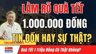 LÀM RÕ: Gói Quà Tết 1 Triệu Đồng Và Những Điều Người Dân Hay Hiểu Nhầm I Nhịp Sống Dân Sinh