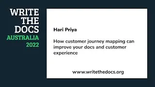 Hari Priya - How customer journey mapping can improve your docs and customer experience