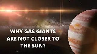 Why Gas Giants Are Not Closer to the Sun?