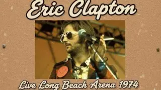 Eric Clapton - Live Long Beach Arena C.A. 07_19_1974