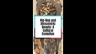 Hip-Hop and Afrocentric Beauty: A Cultural Evolution