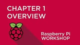 Raspberry Pi Workshop - Chapter 1 - Overview