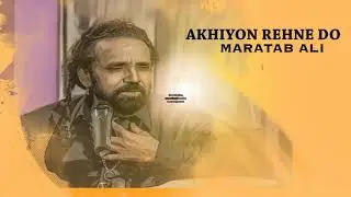 Akhiyo Ko rahne de akhiyo ke aash paas --Maratab Ali