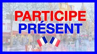 El PARTICIPIO PRESENTE en francés (participe présent) 🚀 Cómo se forma, ejemplos, excepciones