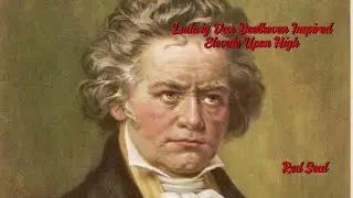 Ludwig Van Beethoven Inspired - Elevate Upon High