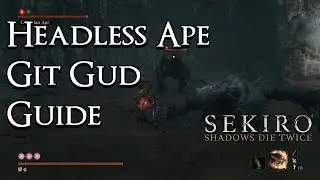 Sekiro: Shadows Die Twice &mdash; руководство Git Gud: Headless Ape