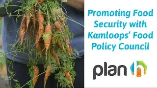 Promoting Food Security with Kamloops' Food Policy Council | PlanH