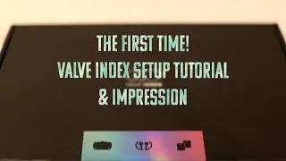 First Time Setup of the Valve Index!