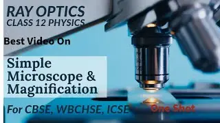 Microscope and Simple microscope magnification | For JEE/NEET/BOARD
