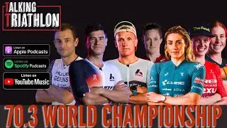 70.3 World Championship Preview | Talking Triathlon | Episode 110