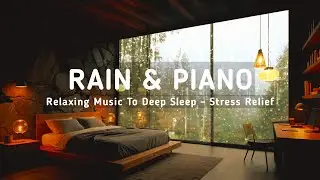 Relaxing Music with Rain Sounds & Piano Healing Sleep Music for Inner Peace, Stress Relief, Calm 🌨💤