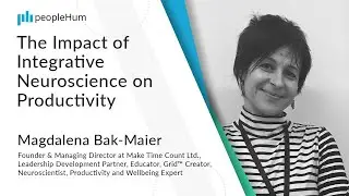 The Impact of Integrative Neuroscience on Productivity | Magdalena Bak-Maier | peopleHum