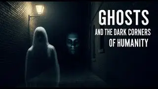 Unveiling the Unseen: True Stories of Ghosts and the Dark Corners of Humanity