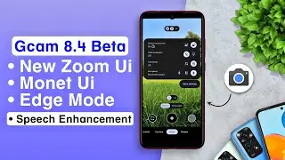 Gcam 8.4 Beta By Shamim | New Zoom Ui | Speech Enhancement | Monet Ui | Edge Mode on Gcam