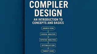 Compiler Design: An Introduction to Concepts and Basics