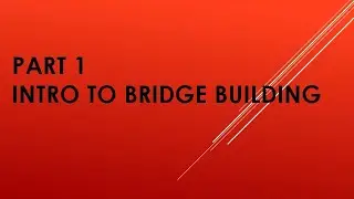 Part 1 Intro To Bridge Building