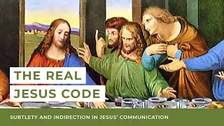 The Real Jesus Code: Subtlety and Indirection in Jesus' Communication