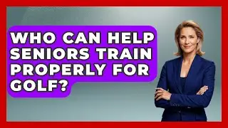 Who Can Help Seniors Train Properly for Golf? - Senior Golf Pros