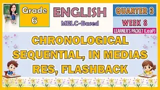 ENGLISH 6 QUARTER 3 WEEK 8 | CHRONOLOGICAL SEQUENTIAL, IN MEDIAS RES, FLASHBACK