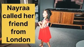 Calling my friend | Nayraa Misses Her Friend in London |