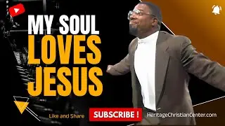 MY SOUL LOVES JESUS | Heritage Christian Center Choir | Pastor Dennis Leonard