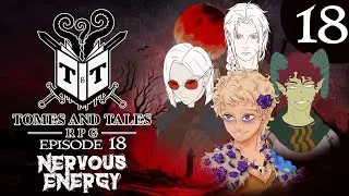 Tomes & Tales: e18 - Nervous Energy