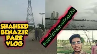 BENAZIR PARK VLOG