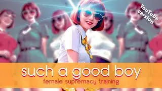 Such a Good Boy | EDITED FOR YOUTUBE | Female Supremacy Training for Beta Males