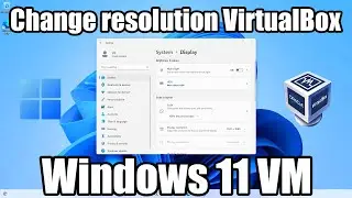 Как изменить разрешение экрана в виртуальной машине VirtualBox Windows 11