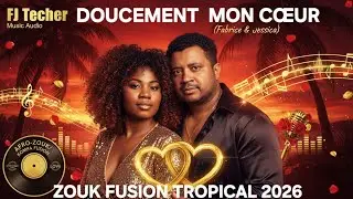 ZOUK LOVE - Doucement mon c&oelig;ur  - Nouveaut&eacute; Audio Officiel By Fjtecher 2026