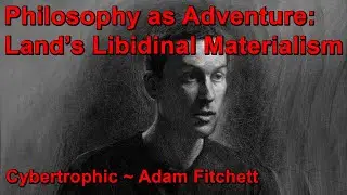 Philosophy As Adventure: Land&rsquo;s Libidinal Materialism