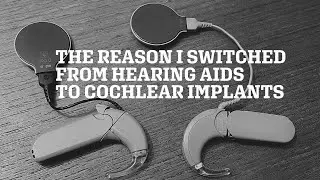 The Reason I Switched From Hearing Aids To Cochlear Implants [CC]