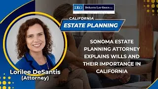 Sonoma Estate Planning Attorney Explains Wills And Their Importance In California
