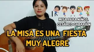 LA MISA ES UNA FIESTA MUY ALEGRE. MISA CON NIÑOS. CESÁREO GABARÁIN.  Letra y acordes 