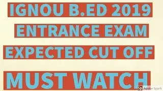 IGNOU B ED 2019 ENTRANCE EXAM EXPECTED CUT OFF || B.ED EXAM TIPS
